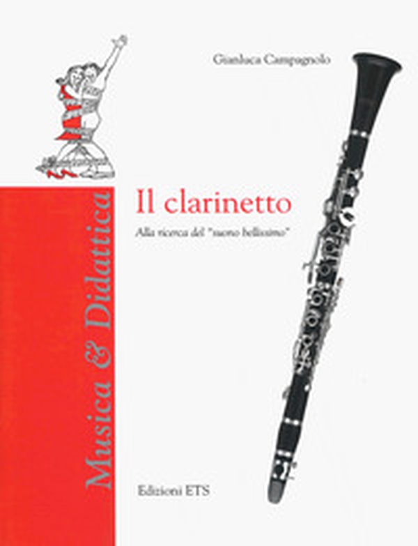 Il clarinetto. Alla ricerca del «suono bellissimo» - Librerie.coop Il clarinetto. Alla ricerca del «suono bellissimo» - Librerie.coop