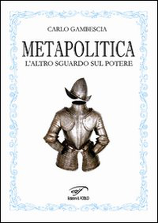 Metapolitica. L'altro sguardo sul potere - Librerie.coop Metapolitica. L'altro sguardo sul potere - Librerie.coop