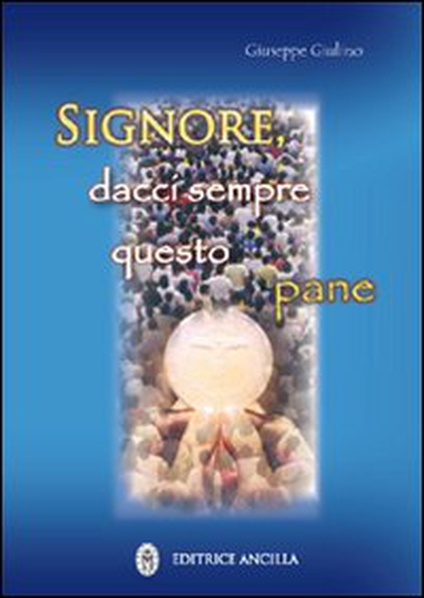 Signore, dacci sempre questo pane - Librerie.coop Signore, dacci sempre questo pane - Librerie.coop
