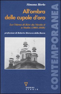 All'ombra delle cupole d'oro. La chiesa di Kiev da Nicola II a Stalin (1905-1939) - Librerie.coop