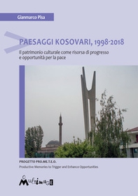 Paesaggi Kosovari, 1998-2018. Il patrimonio culturale come risorsa di progresso e opportunità per la pace - Librerie.coop