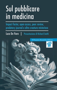 Sul pubblicare in medicina. Impact factor, open access, peer review, predatory journal e altre creature misteriose - Librerie.coop