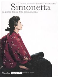 Simonetta. La prima donna della moda italiana. Catalogo della mostra (Firenze, 9 gennaio-17 febbraio 2008) - Librerie.coop