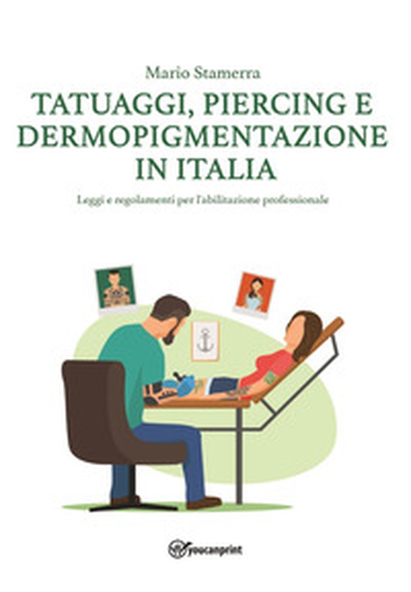 Tatuaggi, piercing e dermopigmentazione in Italia. Leggi e regolamenti per l'abilitazione professionale - Librerie.coop Tatuaggi, piercing e dermopigmentazione in Italia. Leggi e regolamenti per l'abilitazione professionale - Librerie.coop