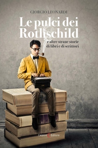Le pulci dei Rothschild e altre strane storie di libri e di scrittori - Librerie.coop