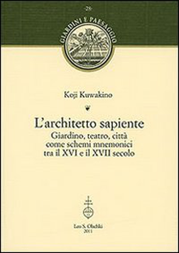 L'architetto sapiente. Giardino, teatro, città come schemi mnemonici tra il XVI e il XVII secolo - Librerie.coop L'architetto sapiente. Giardino, teatro, città come schemi mnemonici tra il XVI e il XVII secolo - Librerie.coop