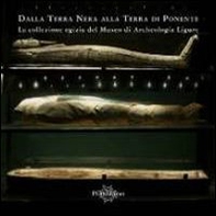 Dalla terra nera alla terra di Ponente. La collezione egizia del Museo di archeologia ligure - Librerie.coop