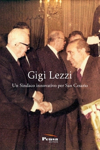 Gigi Lezzi. Un sindaco innovativo per San Cesario - Librerie.coop
