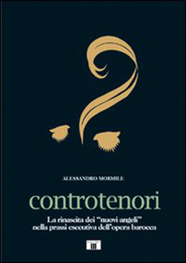 Controtenori. La rinascita dei «nuovi angeli» nella prassi esecutiva dall'opera barocca - Librerie.coop Controtenori. La rinascita dei «nuovi angeli» nella prassi esecutiva dall'opera barocca - Librerie.coop