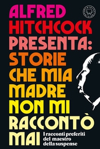 Alfred Hitchcock presenta: Storie che mia madre non mi raccontò mai - Librerie.coop