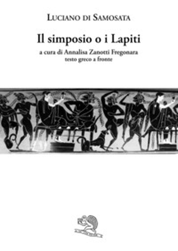 Il simposio o I lapiti. Testo greco a fronte - Librerie.coop Il simposio o I lapiti. Testo greco a fronte - Librerie.coop