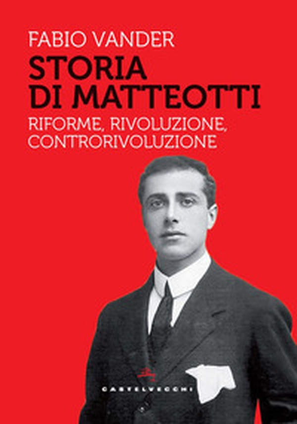 Storia di Matteotti. Riforme, rivoluzione, controrivoluzione - Librerie.coop Storia di Matteotti. Riforme, rivoluzione, controrivoluzione - Librerie.coop