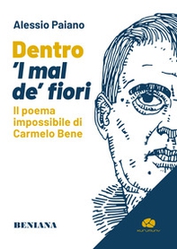 Dentro 'l mal de' fiori. Il poema impossibile di Carmelo Bene - Librerie.coop