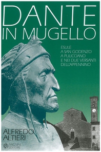 Dante in Mugello. Esule a San Godenzo, a Pulicciano e nei due versanti dell'Appennino - Librerie.coop