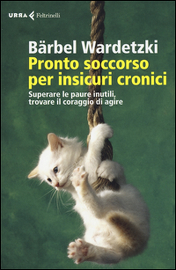 Pronto soccorso per insicuri cronici. Superare le paure inutili, trovare il coraggio di agire - Librerie.coop Pronto soccorso per insicuri cronici. Superare le paure inutili, trovare il coraggio di agire - Librerie.coop
