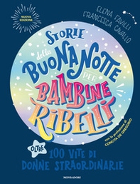 Storie della buonanotte per bambine ribelli. Oltre 100 vite di donne straordinarie - Librerie.coop