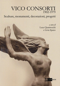 Vico Consorti 1902-1979. Sculture, monumenti, decorazioni, progetti - Librerie.coop