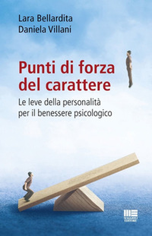 Punti di forza del carattere. Le leve della personalità per il benessere psicologico - Librerie.coop Punti di forza del carattere. Le leve della personalità per il benessere psicologico - Librerie.coop