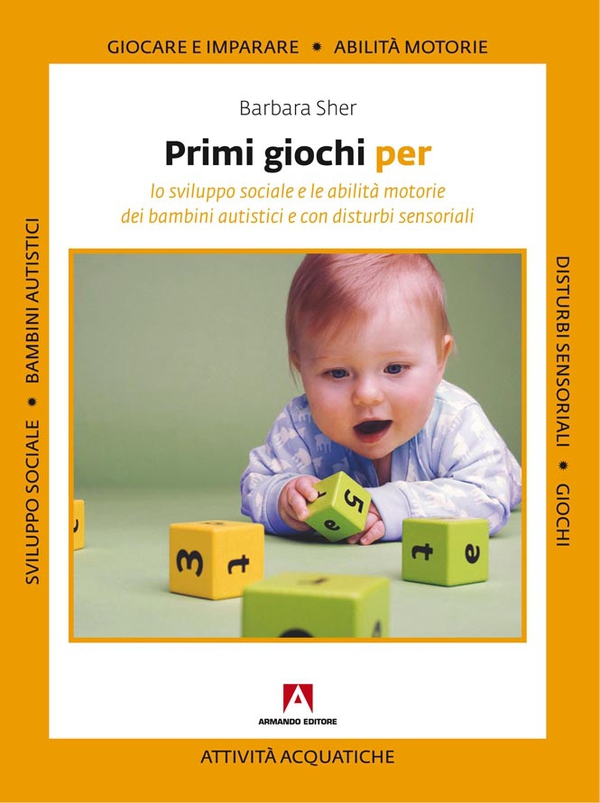 Primi giochi per. Lo sviluppo sociale e le abilità motorie in bambini autistici e con disturbi sensoriali - Librerie.coop Primi giochi per. Lo sviluppo sociale e le abilità motorie in bambini autistici e con disturbi sensoriali - Librerie.coop