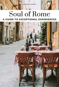 Soul of Rome. A guide to exceptional experiences - Librerie.coop