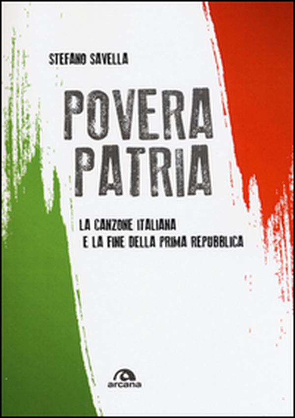 Povera patria. La canzone italiana e la fine della prima Repubblica - Librerie.coop Povera patria. La canzone italiana e la fine della prima Repubblica - Librerie.coop