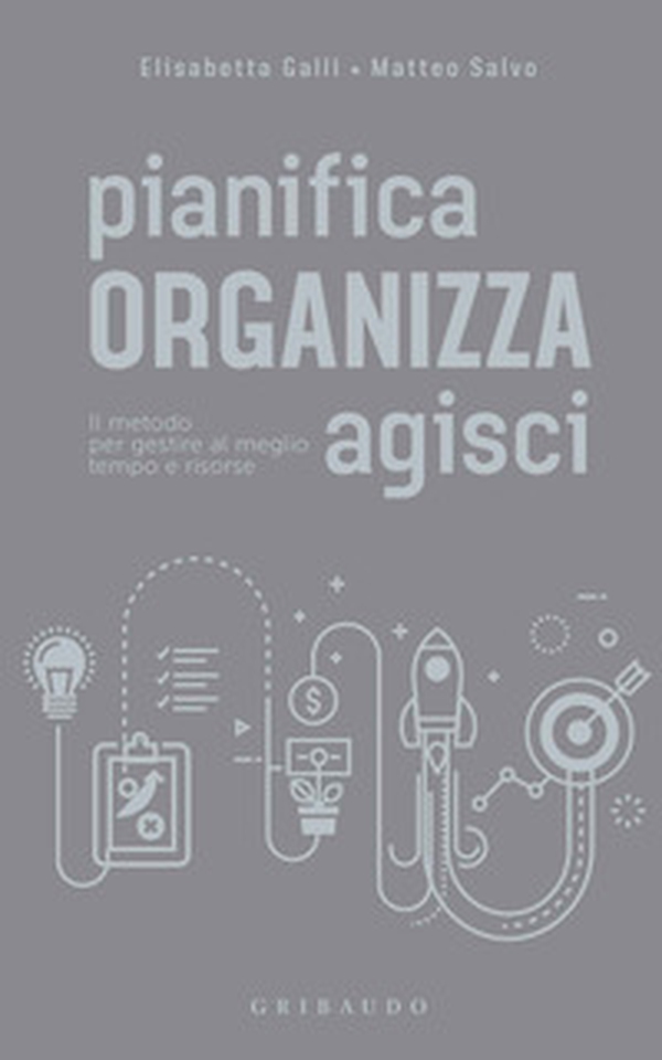 Pianifica organizza agisci. Il metodo per gestire al meglio tempo e risorse - Librerie.coop Pianifica organizza agisci. Il metodo per gestire al meglio tempo e risorse - Librerie.coop