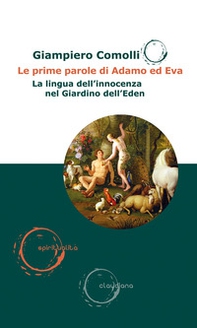 Le prime parole di Adamo ed Eva. La lingua dell'innocenza nel Giardino dell'Eden - Librerie.coop
