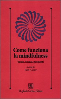Come funziona la mindfulness. Teoria, ricerca, strumenti - Librerie.coop