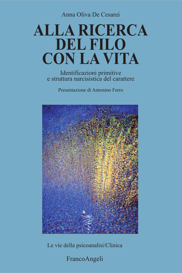 Alla ricerca del filo con la vita. Identificazioni primitive e struttura narcisistica del carattere - Librerie.coop Alla ricerca del filo con la vita. Identificazioni primitive e struttura narcisistica del carattere - Librerie.coop