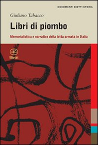 Libri di piombo. Memorialistica e narrativa nella lotta armata in Italia - Librerie.coop