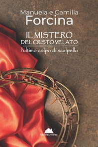 Il mistero del Cristo Velato. L'ultimo colpo di scalpello - Librerie.coop