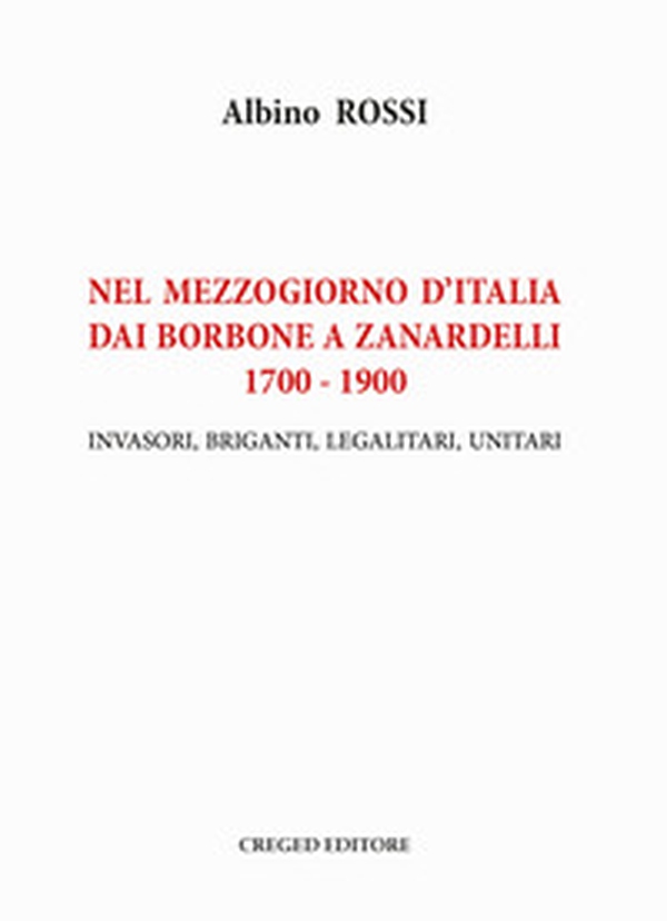Nel Mezzogiorno d'Italia dai Borbone a Zanardelli 1700-1900. Invasori, briganti, legalitari, unitari - Librerie.coop