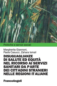 Disuguaglianze di salute ed equità nel ricorso ai servizi sanitari da parte dei cittadini stranieri nelle regioni italiane - Librerie.coop Disuguaglianze di salute ed equità nel ricorso ai servizi sanitari da parte dei cittadini stranieri nelle regioni italiane - Librerie.coop