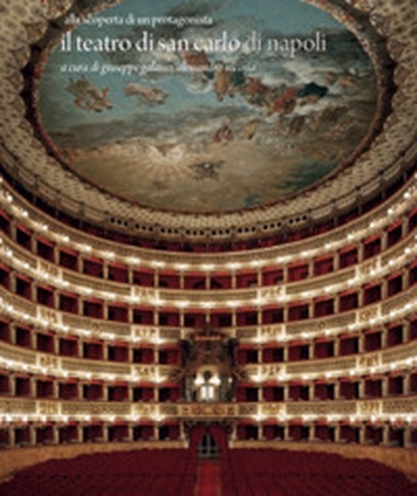Il teatro di San Carlo di Napoli. Alla scoperta di un protagonista - Librerie.coop Il teatro di San Carlo di Napoli. Alla scoperta di un protagonista - Librerie.coop