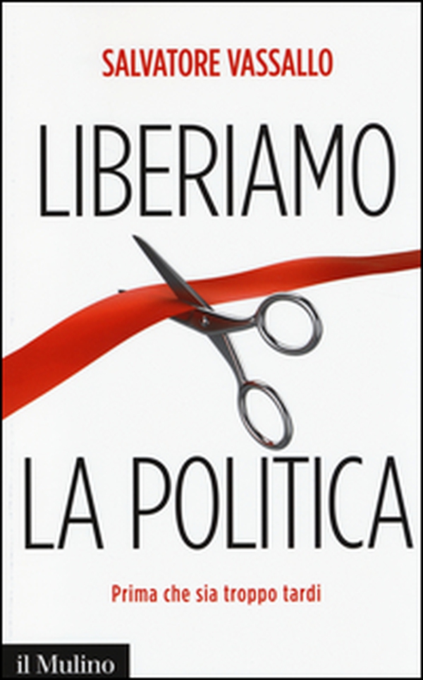 Liberiamo la politica. Prima che sia troppo tardi - Librerie.coop Liberiamo la politica. Prima che sia troppo tardi - Librerie.coop