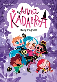 Anna Kadabra. I baby maghetti - Librerie.coop