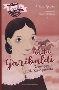 Anita Garibaldi. L'amazzone del Risorgimento. Sorelle d'Italia - Librerie.coop