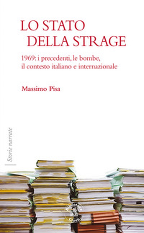 Lo Stato della strage. 1969: i precedenti, le bombe, il contesto italiano e internazionale - Librerie.coop Lo Stato della strage. 1969: i precedenti, le bombe, il contesto italiano e internazionale - Librerie.coop
