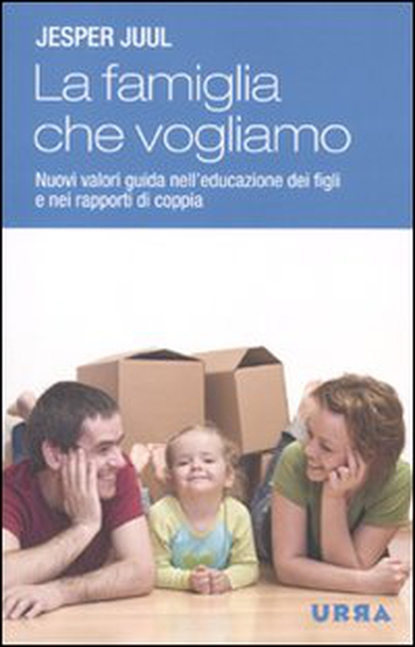 La famiglia che vogliamo. Nuovi valori guida nell'educazione dei figli e nei rapporti di coppia - Librerie.coop La famiglia che vogliamo. Nuovi valori guida nell'educazione dei figli e nei rapporti di coppia - Librerie.coop