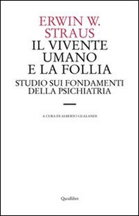 Il vivente umano e la follia. Studio sui fondamenti della psichiatria - Librerie.coop