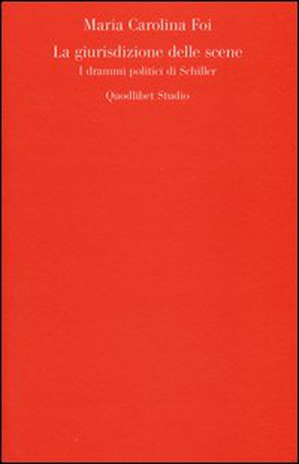 La giurisdizione delle scene. I drammi politici di Schiller - Librerie.coop La giurisdizione delle scene. I drammi politici di Schiller - Librerie.coop