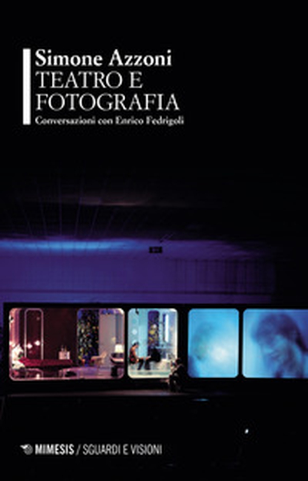 Teatro e fotografia. Conversazioni con Enrico Fedrigoli - Librerie.coop Teatro e fotografia. Conversazioni con Enrico Fedrigoli - Librerie.coop