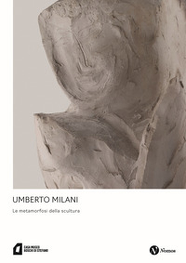 Umberto Milani. Le metamorfosi della scultura - Librerie.coop Umberto Milani. Le metamorfosi della scultura - Librerie.coop