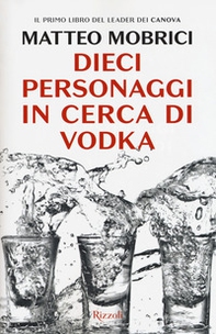 Dieci personaggi in cerca di vodka - Librerie.coop
