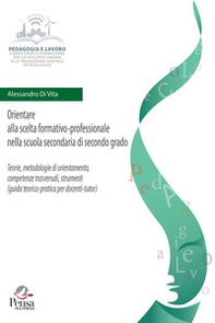 Orientare alla scelta formativo-professionale nella scuola secondaria di secondo grado. Teorie, metodologie di orientamento, competenze trasversali, strumenti (guida teorico-pratica per docenti-tutor) - Librerie.coop Orientare alla scelta formativo-professionale nella scuola secondaria di secondo grado. Teorie, metodologie di orientamento, competenze trasversali, strumenti (guida teorico-pratica per docenti-tutor) - Librerie.coop