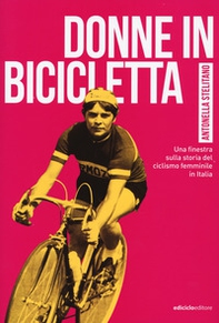 Donne in bicicletta. Una finestra sulla storia del ciclismo femminile in Italia - Librerie.coop Donne in bicicletta. Una finestra sulla storia del ciclismo femminile in Italia - Librerie.coop