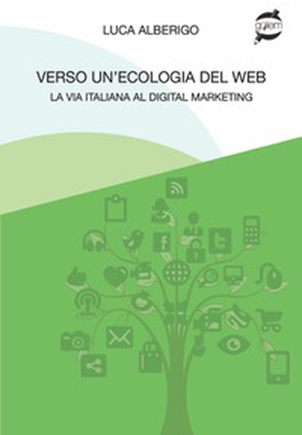 Verso un'ecologia del web La via italiana al digital marketing - Librerie.coop Verso un'ecologia del web La via italiana al digital marketing - Librerie.coop