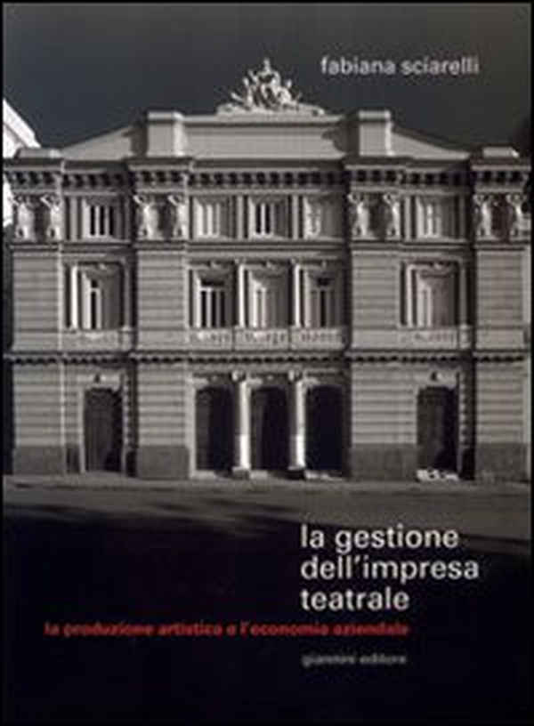 La gestione dell'impresa teatrale. La produzione artistica e l'economia aziendale - Librerie.coop La gestione dell'impresa teatrale. La produzione artistica e l'economia aziendale - Librerie.coop
