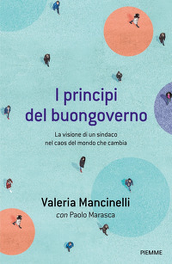 I principi del buongoverno. La visione di un sindaco nel caos del mondo che cambia - Librerie.coop I principi del buongoverno. La visione di un sindaco nel caos del mondo che cambia - Librerie.coop
