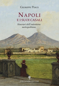Napoli e i suoi casali. Itinerari dell'entroterra metropolitano - Librerie.coop